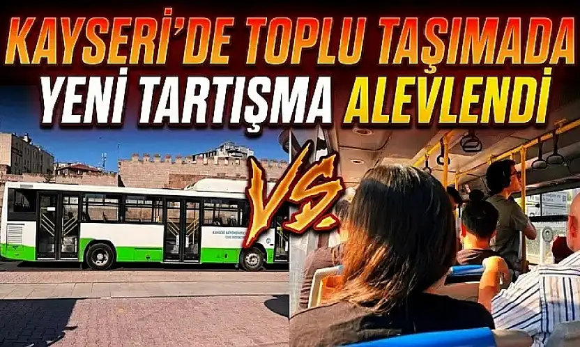 Kayseri'de toplu taşımada yeni tartışma alevlendi!