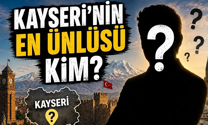 Kayseri'nin en ünlüsü kim?