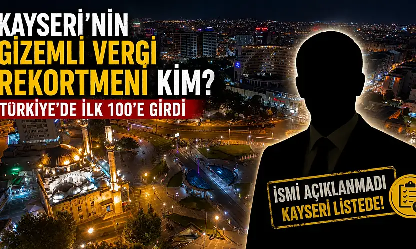 Kayseri'nin gizemli vergi rekortmeni kim? Türkiye'de ilk 100'e girdi
