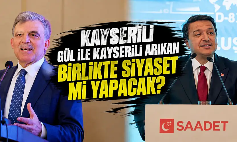 Kayserili Gül ile Kayserili Arıkan birlikte siyaset mi yapacak?