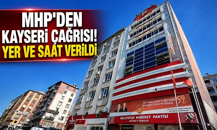 MHP'den Kayseri çağrısı! Yer ve saat verildi