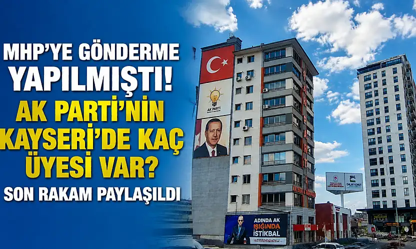 MHP'ye gönderme yapılmıştı! AK Parti'nin Kayseri'de kaç üyesi var?