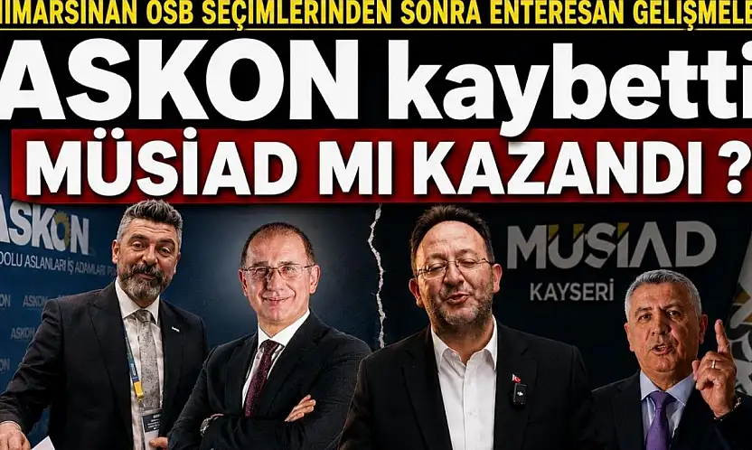 Mimarsinan OSB seçimlerinden sonra enteresan gelişmeler:  ASKON kaybetti MÜSİAD mı kazandı?