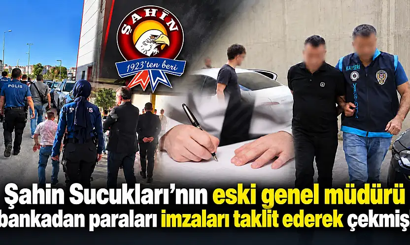 Şahin Sucukları'nın eski genel müdürü bankadan paraları imzaları taklit ederek çekmiş!