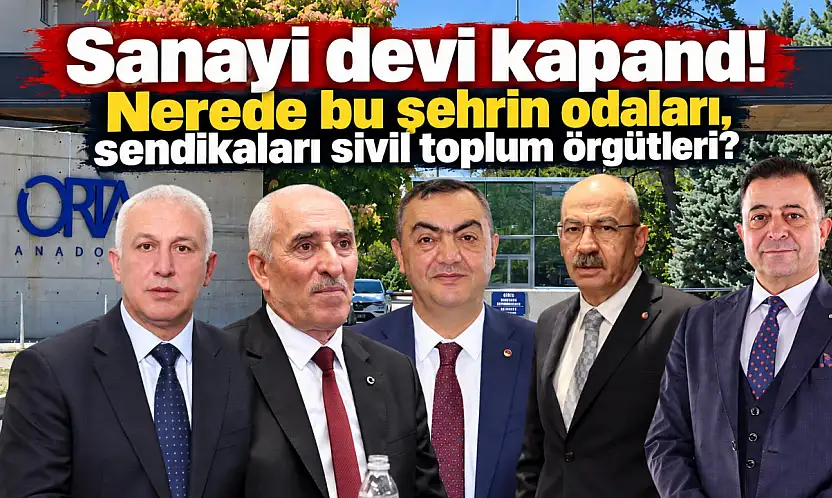 Sanayi devi kapandı! Nerede bu şehrin odaları, sendikaları sivil toplum örgütleri?