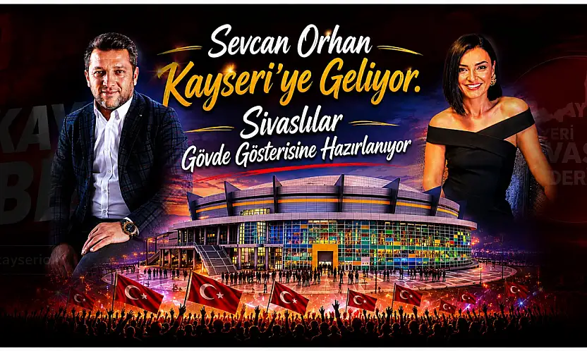 Sevcan Orhan Kayseri'ye geliyor. Sivaslılar gövde gösterisine hazırlanıyor
