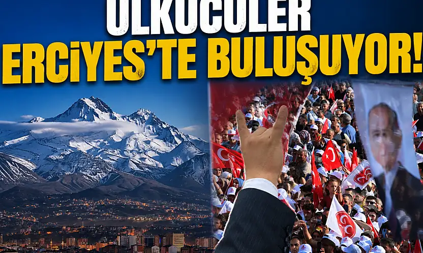 Ülkücüler Kayseri Erciyes'te buluşuyor! Geri sayım başladı