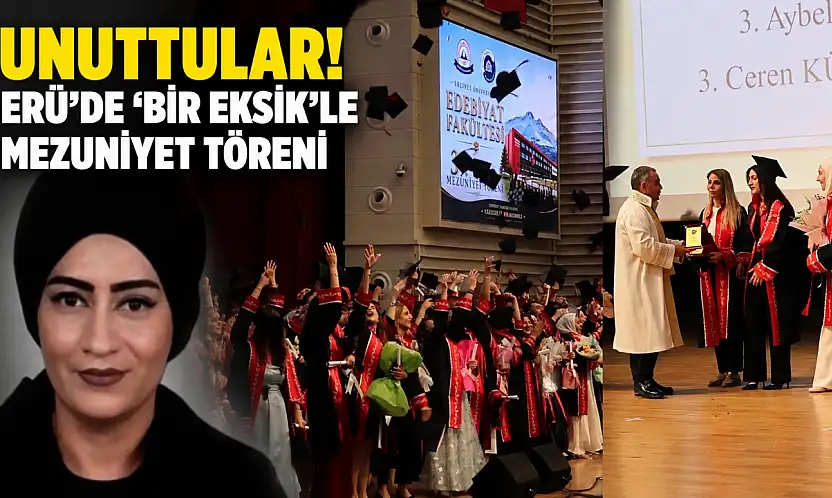 Unuttular! ERÜ'de 'bir eksik'le mezuniyet töreni