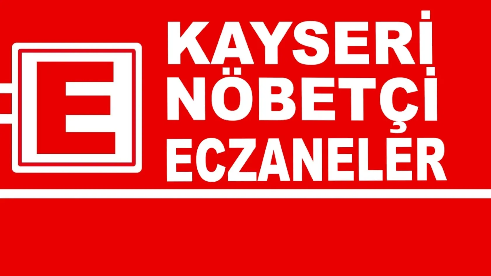 Kayseri'de 29 Nisan Cumartesi Nöbetçi Eczaneler